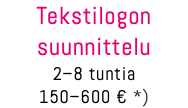 Tekstilogon suunnittelu 2–8 tuntia 150–600 € *)
